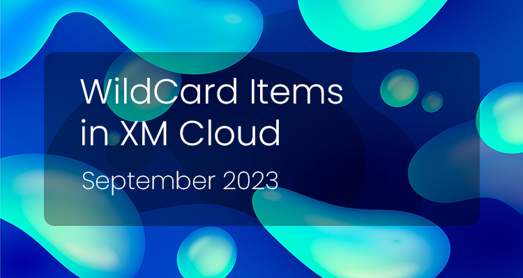 Using WildCard Items in Sitecore XM Cloud